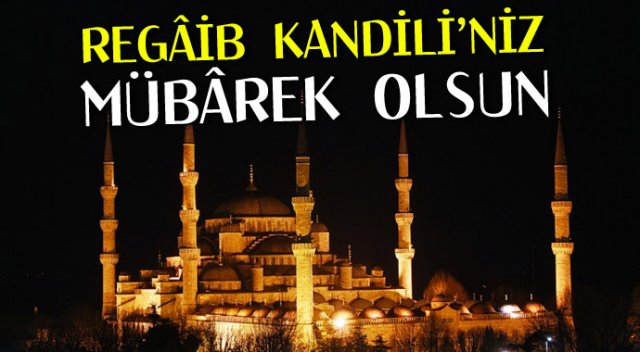 Regaip Kandili Mesajları Duaları | En Güzel Regaip Kandili Mesajları ve SMS'leri